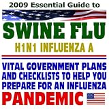 2009 Essential Guide to the Swine Flu (H1N1 Influenza A) Pandemic - Vital Plans, Scientific Reports, and Checklists to Help You and Your Organization Prepare for an Influenza Pandemic (Two CD-ROM Set)