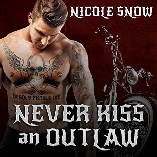 Never Kiss an Outlaw: Deadly Pistols MC Romance (Outlaw Love), Book 2