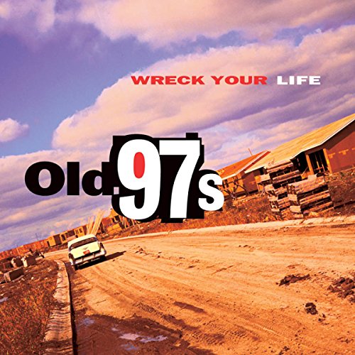 Album Art for Wreck Your Life by Old 97's