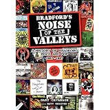 BRADFORD'S NOISE OF THE VALLEYS - A History of Bradford Rock & Pop 1967 - 1987by Gary Cavanagh