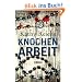 Knochenarbeit: Roman