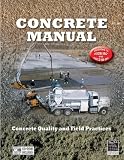 Concrete Manual: Concrete Quality and Field Practices International Code Council