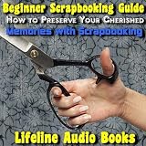 Beginner Scrapbooking Guide - How to Preserve Your Cherished Memories with Scrapbooking