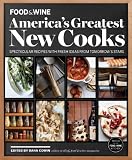 FOOD & WINE America's Greatest New Cooks: Spectacular Recipes with Fresh Ideas From Tomorrow's Stars