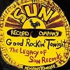 Good Rockin' Tonight: The Legacy of Sun Records Good Rockin' Tonight: The Legacy of Sun Records