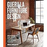 guerilla furniture design how to build lean modern furniture with salvaged materials