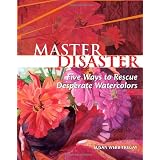 Master Disaster: Five Ways to Rescue Desperate Watercolors ~ Susan Webb Tregay