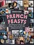 French Feasts: 299 Traditional Recipes for Family Meals and Gatherings