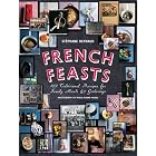 French Feasts: 299 Traditional Recipes for Family Meals and Gatherings by Stephane Reynaud