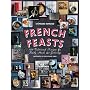French Feasts: 299 Traditional Recipes for Family Meals & Gatherings
