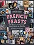 French Feasts: 299 Traditional Recipes for Family Meals & Gatherings