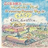 Scenes from a vegetable plot : growing organic is easy!