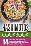 Hashimotos Cookbook: 14 Day Meal Plan To Stop The Inflammation And Balance The Hormones-Path To A Cure Through Nutritional Thyroid Support