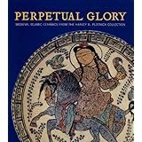 Perpetual Glory: Medieval Islamic Ceramics from the Harvey B. Plotnick Collection (Art Institute of Chicago)