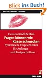Fragen k�nnen wie K�sse schmecken: Systemische Fragetechniken f�r Anf�nger und Fortgeschrittene