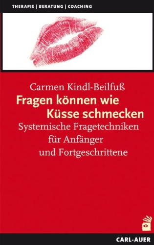 Buch - Cover Fragen können wie Küsse schmecken: Systemische Fragetechniken für Anfänger und Fortgeschrittene - Carmen Kindl-Beilfuß - Carl-Auer