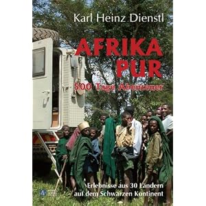 Afrika pur: 500 Tage Abenteuer und Erlebnisse aus 30 L�ndern auf dem Schwarzen Kontinent