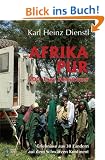 Afrika pur: 500 Tage Abenteuer und Erlebnisse aus 30 L�ndern auf dem Schwarzen Kontinent
