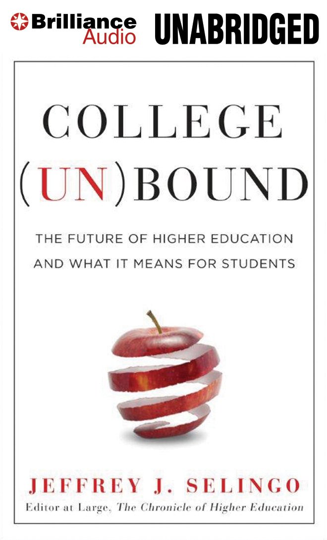 College (Un)Bound: The Future of Higher Education and What It ...