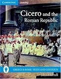 Cicero and the Roman Republic (Greece and Rome: Texts and Contexts) Cicero and the Roman Republic (Greece and Rome: Texts and Contexts)