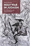 Holy war in Judaism : the fall and rise of a controversial idea