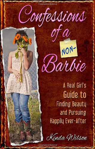 Confessions of a Non-Barbie: A Real Girl's Guide to Finding Beauty and Pursuing Happily Ever-After