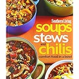 southern living soups stews and chilis comfort food in a bowl southern living paperback oxmoor