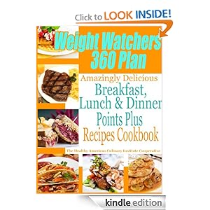Weight Watchers 360 Plan Amazingly Delicious Breakfast, Lunch and Dinner Points Plus Recipes Cookbook