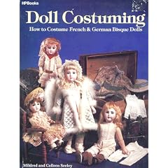 Doll Costuming: How to Costume French & German Bisque Dolls by Mildred Seeley