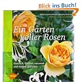 Ein Garten voller Rosen: Klassisch, l�ndlich, naturnah, modern gestalten