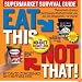 Eat This Not That! Supermarket Survival Guide: The No-Diet Weight Loss Solution