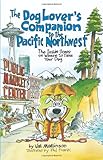 The Dog Lover's Companion to the Pacific Northwest: The Inside Scoop on Where to Take Your Dog (Dog Lover's Companion Guides)