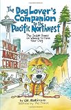 The Dog Lover's Companion to the Pacific Northwest: The Inside Scoop on Where to Take Your Dog (Dog Lover's Companion Guides)