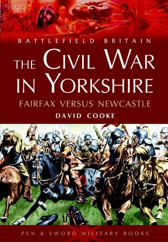 Civil War in Yorkshire: Fairfax Versus Newcastle (Battlefield Britain)