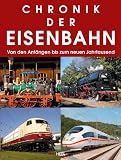 Produkt-Bild: Chronik der Eisenbahn: Von den Anf&auml;ngen bis zum neuen Jahrtausend