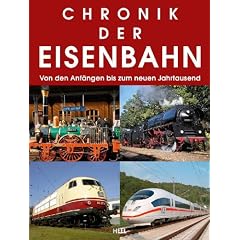 Chronik der Eisenbahn: Von den Anf�ngen bis zum neuen Jahrtausend