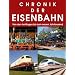 Chronik der Eisenbahn: Von den Anf�ngen bis zum neuen Jahrtausend