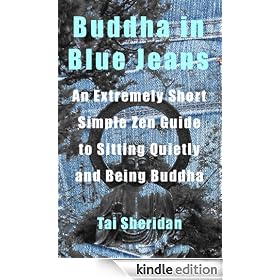 Buddha in Blue Jeans: An Extremely Short Zen Guide to Sitting Quietly and Being Buddha