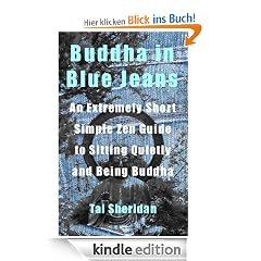 Buddha in Blue Jeans: An Extremely Short Zen Guide to Sitting Quietly and Being Buddha