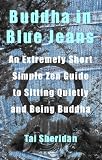 Buddha in Blue Jeans: An Extremely Short Zen Guide to Sitting Quietly