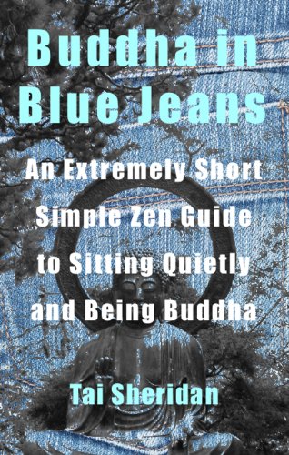Buddha in Blue Jeans: An Extremely Short Zen Guide to Sitting Quietly and Being Buddha