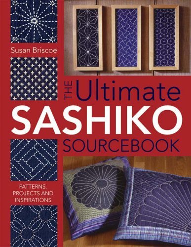 The Ultimate Sashiko Sourcebook: Patterns, Projects and Inspirations by Susan Briscoe (27-May-2005) Paperback