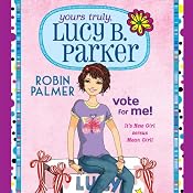 Yours Truly, Lucy B. Parker: Vote for Me | Robin Palmer
