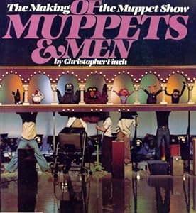 Of Muppets and Men: The Making of the Muppet Show Christopher Finch