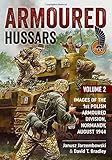 Armoured Hussars 2: Images of the 1st Polish Armoured Division, Normandy, August 1944