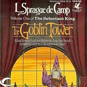 The Goblin Tower: The Reluctant King, Book 1 | [L. Sprague de Camp]