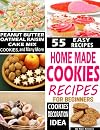 Homemade Cookies Recipes for Beginners: Top 55 cookies of Cake Mix Chocolate, Chip Mexican Wedding, Shortbread, Gingerbread, Lemon, Fortune, Vegan, Apple, Red Velvet,Monster and Banana Recipes