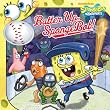 Batter Up, SpongeBob! (Spongebob Squarepants)