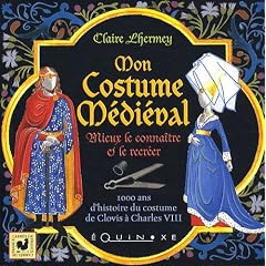 Mon Costume M�di�val : Mieux le conna�tre et le recr�er