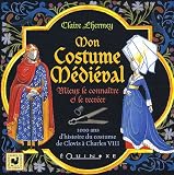 Mon Costume M�di�val : Mieux le conna�tre et le recr�er